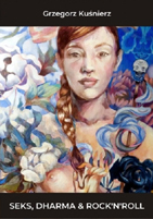 Seks Dharma i Rocknroll - Grzegorz Ku�nierz